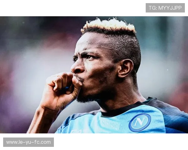 奥斯梅恩状态回升,尼日利亚锋霸再成焦点